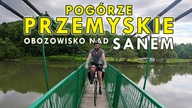 Rowerowa wyprawa z sakwami na POGÓRZU PRZEMYSKIM - Wzdłuż Sanu (3/3)