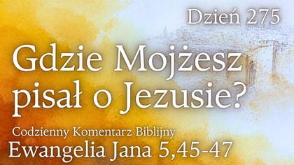 Gdzie Mojzesz pisał o Jezusie? | Ew.  Jana 5,45-47 | Fabian Błaszkiewicz