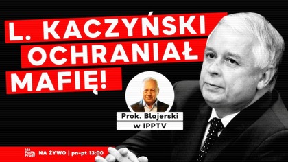 L.  Kaczyński ochraniał mafię! Prok.  Blajerski w IPP TV