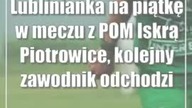 Lublinianka na piątkę w meczu z POM Iskrą Piotrowice, kolejny zawodnik odchodzi