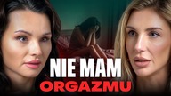 To dlatego nie możesz osiągnąć ORGAZMU!