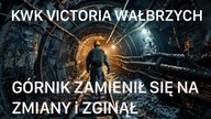 KWK,,VICTORIA  Wałbrzych/ ZAMIENIŁ SIĘ NA ZMIANY I ZGINĄŁ.