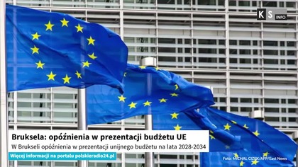 Bruksela: opóźnienia w prezentacji budżetu UE [KS Info]