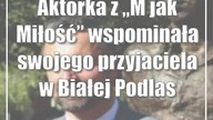 Aktorka z M jak Miłość wspominała swojego przyjaciela w Białej Podlaskiej