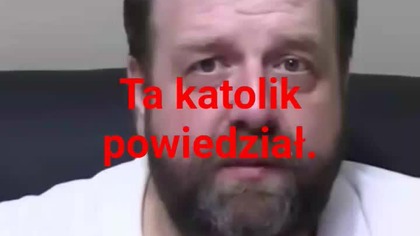 ta katolik Pan jesteś a ja replikant reptylianin