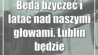 Będą bzyczeć i latać nad naszymi głowami.  Lublin będzie prekursorem