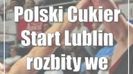 Polski Cukier Start Lublin rozbity we Włocławku