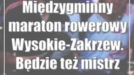 Międzygminny maraton rowerowy Wysokie-Zakrzew.  Będzie też mistrz Polski