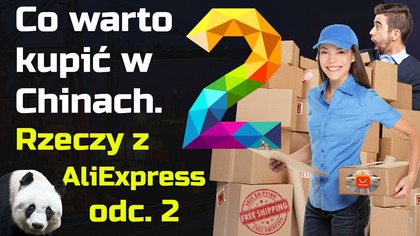 Co warto kupić w Chinach - 19 rzeczy z AliExpress odc.  2