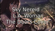 Sky Nereid - L. A.  Woman (The Doors Cover)
