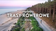 Najlepsze trasy rowerowe 2024  Kilkanaście pomysłów.  Polska i bliska zagranica.