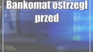 Bankomat ostrzegł przed próbą wyłudzenia pieniędzy