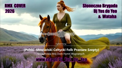 Słoneczna Brygada - Dj Yos de Yeo & Wataha - Moja Polska M&oacute;j Dom Hymn Wygnanych ( Polski Słowiański Celtycki Folk Prastare Szepty ) RMX