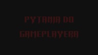 Pytania do Gameplayera, czyli Q&A #1