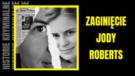 Zaginięcie Jody Roberts- Historie Kryminalne