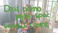 Kwiat Jabłoni - Dziś późno pójdę spać (ukulele cover)
