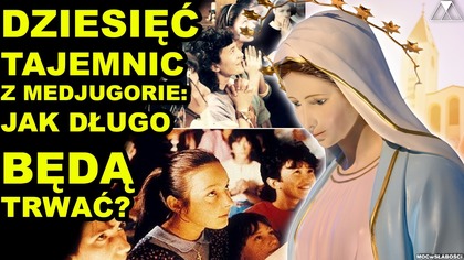 DZIESIEC TAJEMNIC Z MEDJUGORIE: JAK DŁUGO BĘDĄ TRWAĆ?