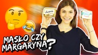 Czy odróżnisz MASŁO i MARGARYNĘ challenge - HASZTAGI