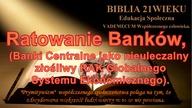 Biblia 21w.  "Ratowanie Bank&oacute;w", (Banki Centralne jako nieuleczalny zlosliwy RAK Gl