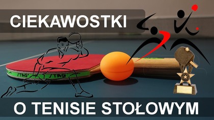 Ciekawostki o Tenisie Stołowym