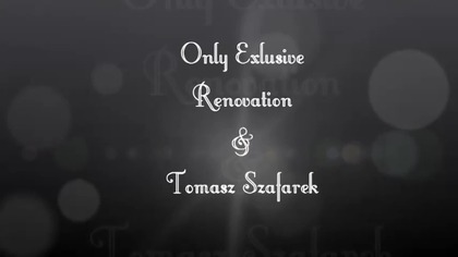 45 cz. Only Exclusive Renovation (rozwiń opis do linków )autor. Tomasz Szafarek