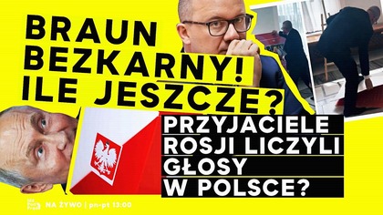 Braun bezkarny! Ile jeszcze? Przyjaciele Rosji liczyli głosy w Polsce? | IPP