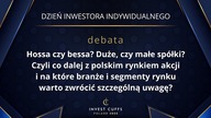 DEBATA: HOSSA CZY BESSA? DUŻE, CZY MAŁE SPÓŁKI? CZYLI CO DALEJ Z POLSKIM RYNKIEM AKCJI...