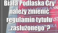 Biała Podlaska: Czy należy zmienić regulamin tytułu zasłużonego?