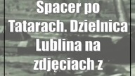 Spacer po Tatarach.  Dzielnica Lublina na zdjęciach z początku lat 70.