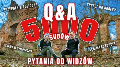Problemy polskiego urbexu? Przypały z policją? Lęk wysokości? | Q&A na 5000 subów + KONKURS 