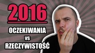 2016  - Oczekiwania VS Rzeczywistość