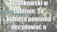 Trzaskowski w Lublinie.  To kobieta powinna decydować o swoim życiu i zdrowiu