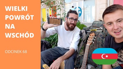 Wielki powrót na Wschód - Azerbejdżan (odc.  68) [NAPISY PL]