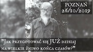 Jak przygotować się JUŻ dzisiaj na wielkie żniwo końca czasów? - (część 1 z 4) - Poznań 10/2019