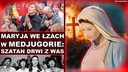 MARYJA WE ŁZACH W MEDJUGORIE: SZATAN DRWI Z WAS