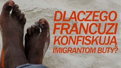 Dlaczego Francuzi zabierają imigrantom buty?