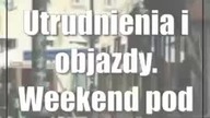 Utrudnienia i objazdy.  Weekend pod znakiem imprez