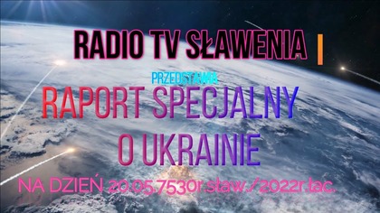Raport o Ukrainie stan na 20. 05. 7530r. sław/2022r. łac.