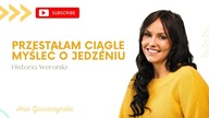 Przestałam ciągle myśleć o jedzeniu! [Historia Weroniki]