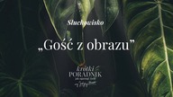 Słuchowisko #43 | Gość z obrazu | Krótki poradnik jak ogarnąć życie [PODCAST]