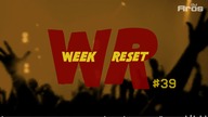 WEEK RESET #39