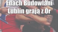 Edach Budowlani Lublin grają z Orkanem Sochaczew o brązowy medal