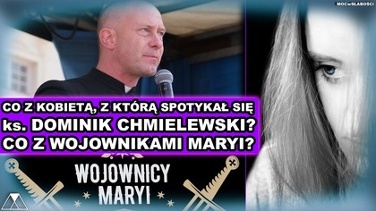 CO Z KOBIETA, Z KTORA SPOTYKAŁ SIE ks.  DOMINIK CHMIELEWSKI? CO Z WOJOWNIKAMI MARYI?