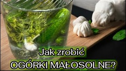 Jak zrobić pyszne i chrupiące OGÓRKI MAŁOSOLNE?  Sprawdzony przepis