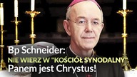 BP SCHNEIDER APELUJE: NIE WIERZ W KOŚCI&Oacute;Ł SYNODALNY! TWOIM PANEM JEST CHRYSTUS!