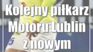 Kolejny piłkarz Motoru Lublin z nowym kontraktem