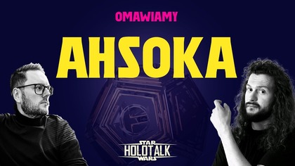 Ahsoka pod lupą  Najlepszy serial Star Wars czy zmarnowany potencjał? HOLOTALK