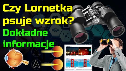 Czy Lornetka psuje wzrok - uszkodzenie oczu przez lornetkę?