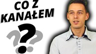 Co z kanałem? Jak się czuję? *WYJAŚNIAM*