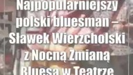 Najpopularniejszy polski bluesman  Sławek Wierzcholski z Nocną Zmianą Bluesa w Teatrze Starym